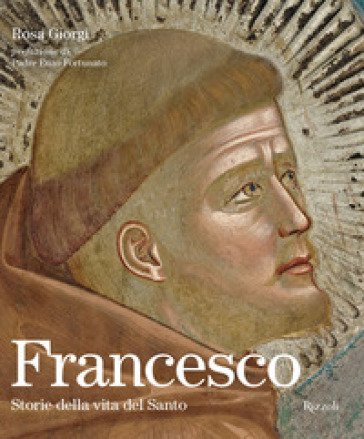 Francesco. Storie della vita del Santo. Ediz. illustrata Rosa Giorgi