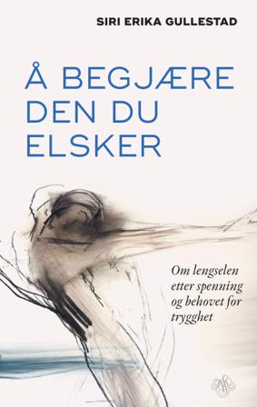 Å begjære den du elsker - Bok av Siri Erika Gullestad - Hardback