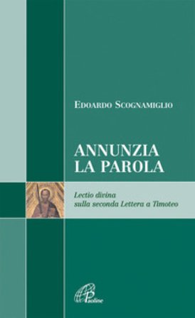 Annunzia la parola. Lectio divina sulla seconda Lettera a Timoteo Edoardo Scognamiglio