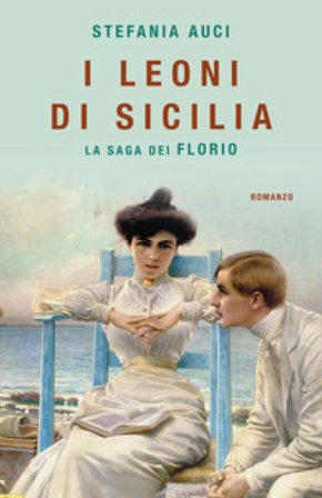 I Leoni di Sicilia. La saga dei Florio stefania Auci