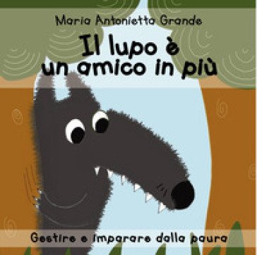 Il lupo è un amico in più. Ediz. a colori Maria Antonietta Grande