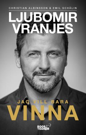 Ljubomir Vranjes : Jag vill bara vinna - Bok av Emil Schälin & Christian Albinsson - Pocket