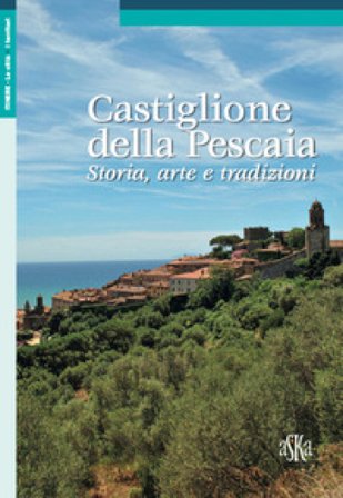 Castiglione della Pescaia. Storia, arte e tradizioni Chiara Gini