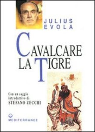 Cavalcare la tigre. Orientamenti esistenziali per un'epoca della dissoluzione Julius Evola