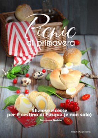Picnic di primavera. Sfiziose ricette per il cestino di Pasqua (e non solo) Giovanna Nobile
