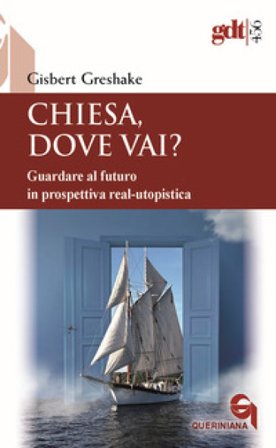 Chiesa, dove vai? Guardare al futuro in prospettiva real-utopistica Gisbert Greshake
