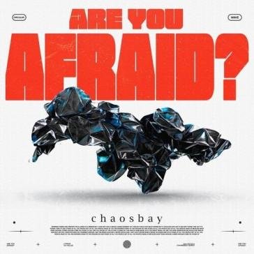 Are you afraid? CHAOSBAY