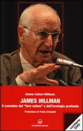 James Hillman. Il cammino del «fare anima» e dell'ecologia profonda. Con DVD Selene Calloni Williams