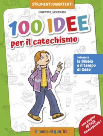 100 idee per il catechismo. Ediz. a colori. Vol. 2: La Bibbia e il tempo di Gesù Silvia Vecchini