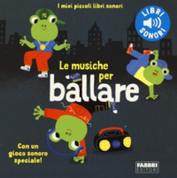 Le musiche per ballare. I miei piccoli libri sonori. Ediz. a colori Paule Du Bouchet