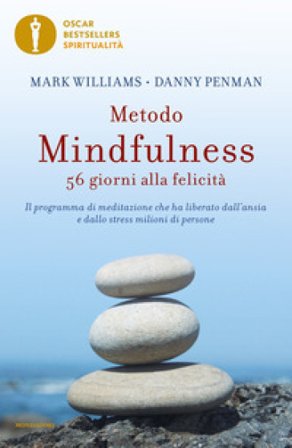 Metodo mindfulness. 56 giorni alla felicità. Il programma di meditazione che ha liberato dall'ansia e dallo stress milioni di persone Mark Williams