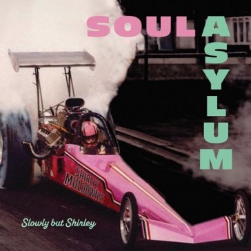 Slowly but shirley Soul Asylum