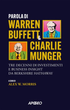 Parola di Warren Buffett & Charlie Munger. Tre decenni di investimenti e business insight da Berkshire Hathaway Warren Buffett