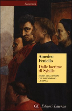 Dalle lacrime di Sybille. Storia degli uomini che inventarono la banca Amedeo Feniello