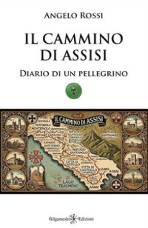 Il cammino di Assisi. Diario di un pellegrino Angelo Rossi