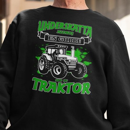 Splash traktor Sweatshirt - Underskatta aldrig en gubbe
