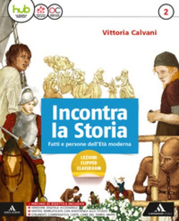 Incontra la storia. Per la Scuola media. Con e-book. Con espansione online. Con 2 libri: Atlante-Laboratorio. Vol. 2 Vittoria Calvani