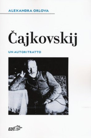 Cajkovskij. Un autoritratto Alexandra Orlova