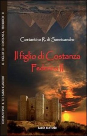 Il figlio di Costanza. Federico II Costantino R. di Sannicandro