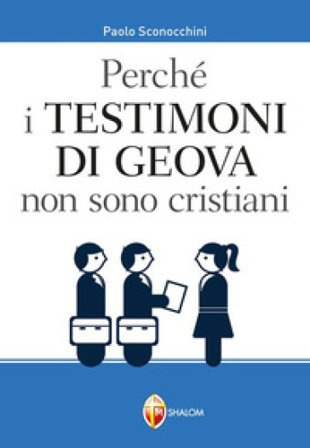 Perché i Testimoni di Geova non sono cristiani Paolo Sconocchini