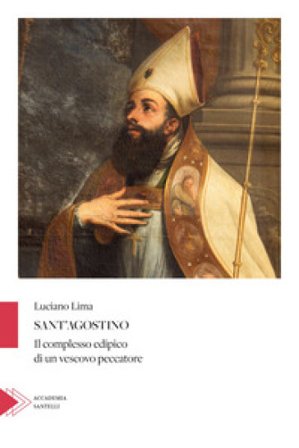 Sant'Agostino. Il complesso edipico di un vescovo peccatore Luciano Lima