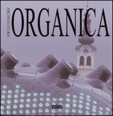 Architettura organica. Ediz. italiana, inglese, tedesca e spagnola NA