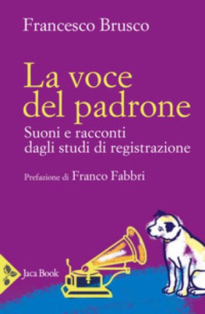 La voce del padrone. Suoni e racconti dagli studi di registrazione Francesco Brusco