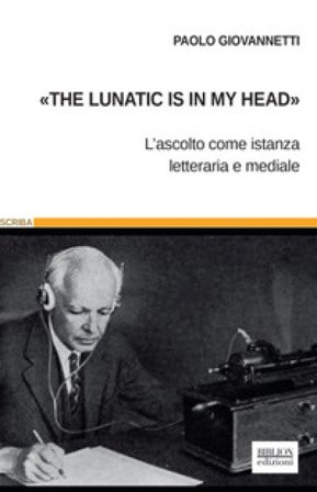 «The lunatic is in my head». L'ascolto come istanza letteraria e mediale Paolo Giovannetti