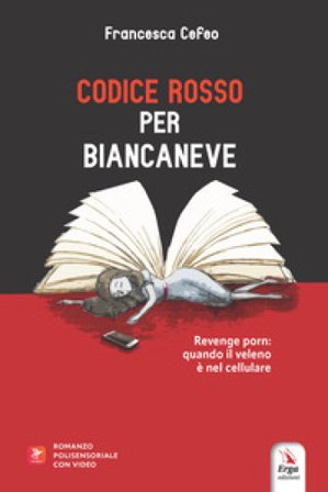 Codice Rosso per Biancaneve. Revenge porn: quando il veleno è nel cellulare Francesca Cefeo