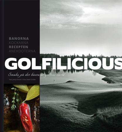 Golfilicious : smaka på det bästa ur golfens värld - Bok av Jenny Olsson & Peter Cordén - Inbunden