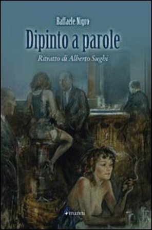 Dipinto a parole. Ritratto di Alberto Sughi Raffaele Nigro