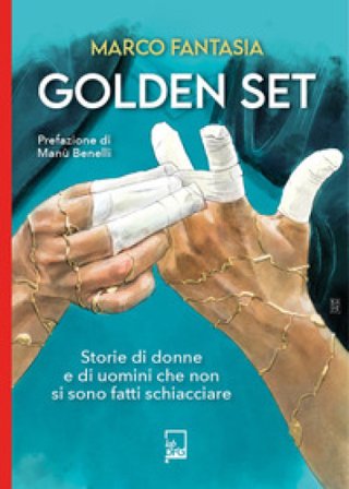 Golden set. storie di donne e di uomini che non si sono fatti schiacciare Marco Fantasia