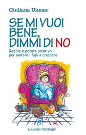 Se mi vuoi bene, dimmi di no. Regole e potere positivo per aiutare i figli a crescere Giuliana Ukmar