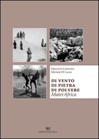 Di vento di pietra di polvere. MaterAfrica Maurizio Camerini