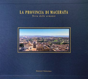 La provincia di Macerata. Terra delle armonie. Ediz. italiana e inglese NA