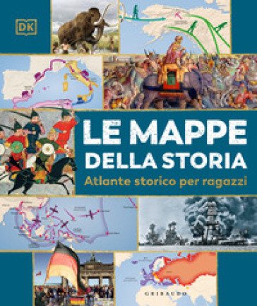 Le mappe della storia. Atlante storico per ragazzi