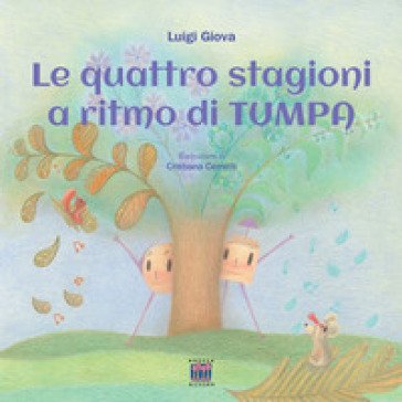 Le quattro stagioni al ritmo di TumPa. Ediz. a colori Luigi Giova