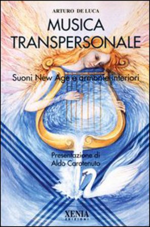 La musica transpersonale. Suoni New Age e armonie interiori Arturo De Luca