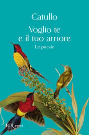 Voglio te e il tuo amore Gaio Valerio Catullo