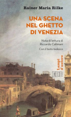 Una scena nel ghetto di Venezia. Testo tedesco a fronte. Ediz. bilingue Rainer Maria Rilke