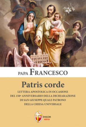 Patris corde. Lettera apostolica in occasione del 150° anniversario della dichiarazione di San Giuseppe quale Patrono della Chiesa universale Papa 