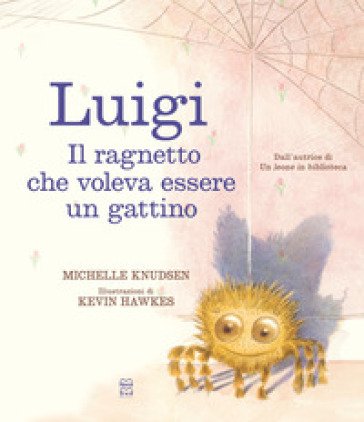 Luigi. Il ragnetto che voleva essere un gattino. Ediz. a colori Michelle Knudsen