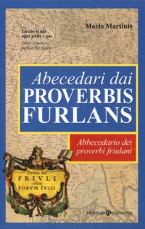 Abecedari dai proverbis furlans. Abbecedario dei proverbi friulani Mario Martinis