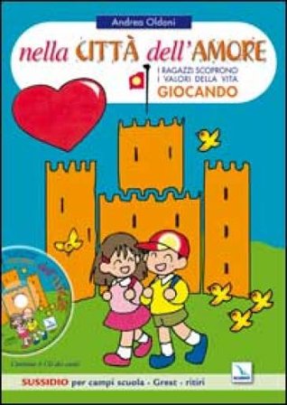 Nella città dell'amore. Bambini e ragazzi scoprono i valori della vita giocando. Sussidio per campi scuola. Con CD Audio Andrea Oldoni