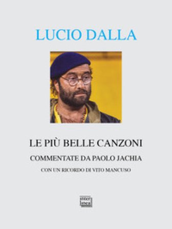 Lucio Dalla. Le più belle canzoni commentate Paolo Jachia
