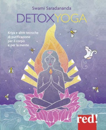 Detoxyoga. Kriya e altre tecniche di purificazione per il corpo e per la mente Swami Saradananda