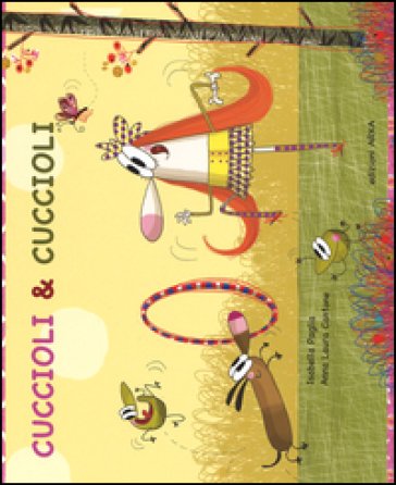 Cuccioli & cuccioli. Ediz. illustrata Anna Laura Cantone