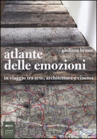 Atlante delle emozioni. In viaggio tra arte, architettura e cinema Giuliana Bruno