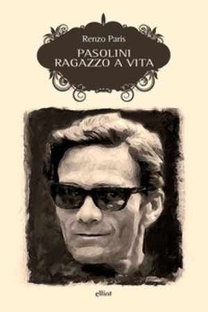 Pasolini. Ragazzo a vita. Nuova ediz. Renzo Paris