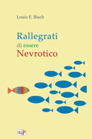 Rallegrati di essere nevrotico Louis E. Bisch